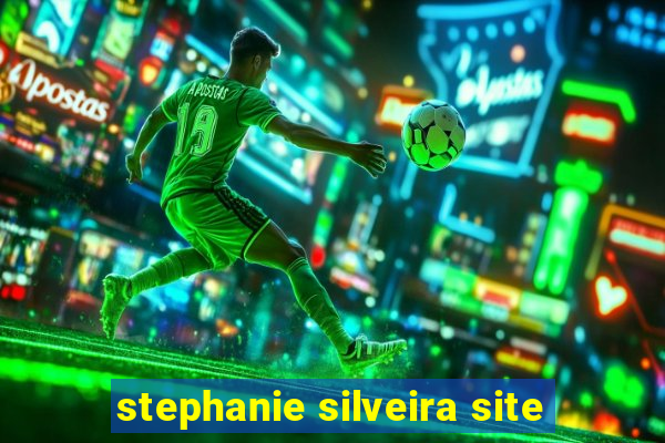 stephanie silveira site